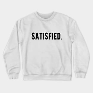 Satisfied. Happy Grateful Success Vibes Slogans Typographic designs for Man's & Woman's Crewneck Sweatshirt